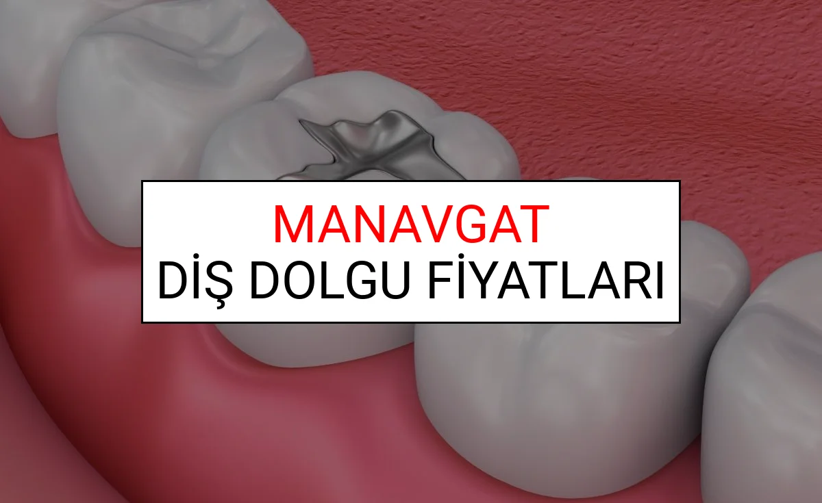 Manavgat Diş Dolgu Fiyatları Ne Kadar? (2025 TDB Manavgat Diş Dolgu Ücreti)