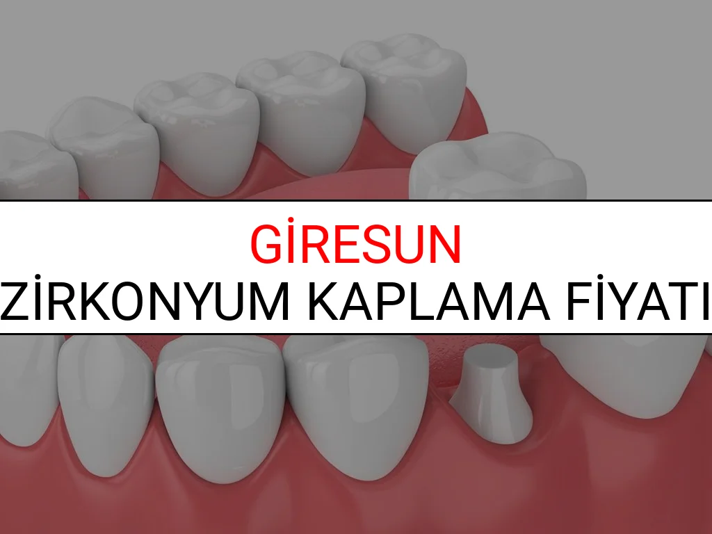 Giresun Zirkonyum Diş Kaplama Fiyatları Ne Kadar? (2025 Giresun TDB Zirkonyum Diş Fiyatları)