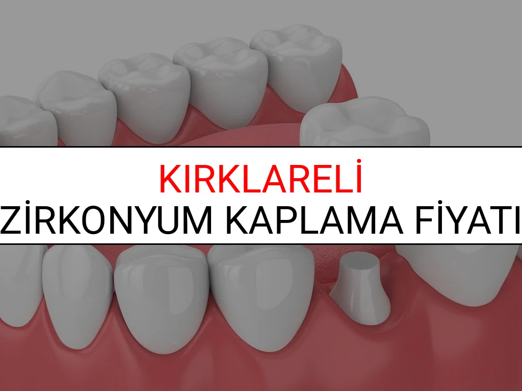 Kırklareli Zirkonyum Diş Kaplama Fiyatları Ne Kadar? (2025 Kırklareli TDB Zirkonyum Diş Fiyatları)