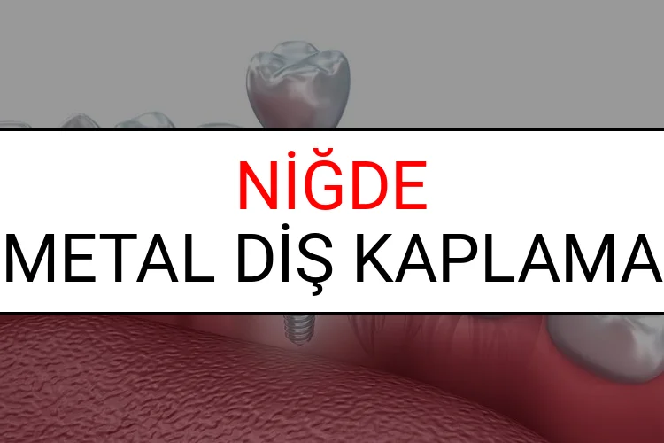 Niğde Metal Diş Kaplama Fiyatları Ne Kadar? (2025 Niğde TDB Metal Destekli Diş Fiyatları)