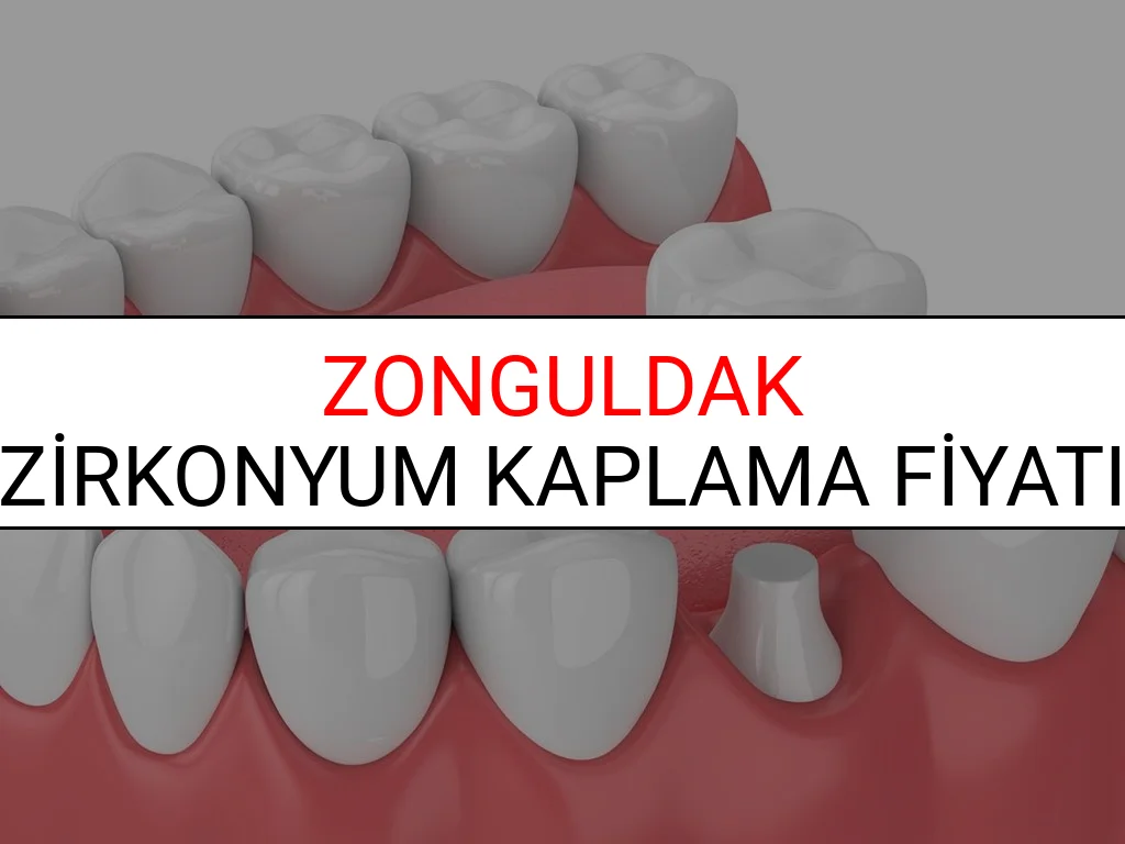 Zonguldak Zirkonyum Diş Kaplama Fiyatları Ne Kadar? (2025 Zonguldak TDB Zirkonyum Diş Fiyatları)